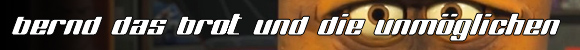 Bernd das Brot und die Unmöglichen